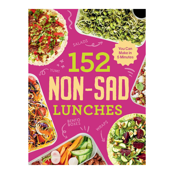152 Non-Sad Lunches You Can Make in 5 Minutes Cookbook