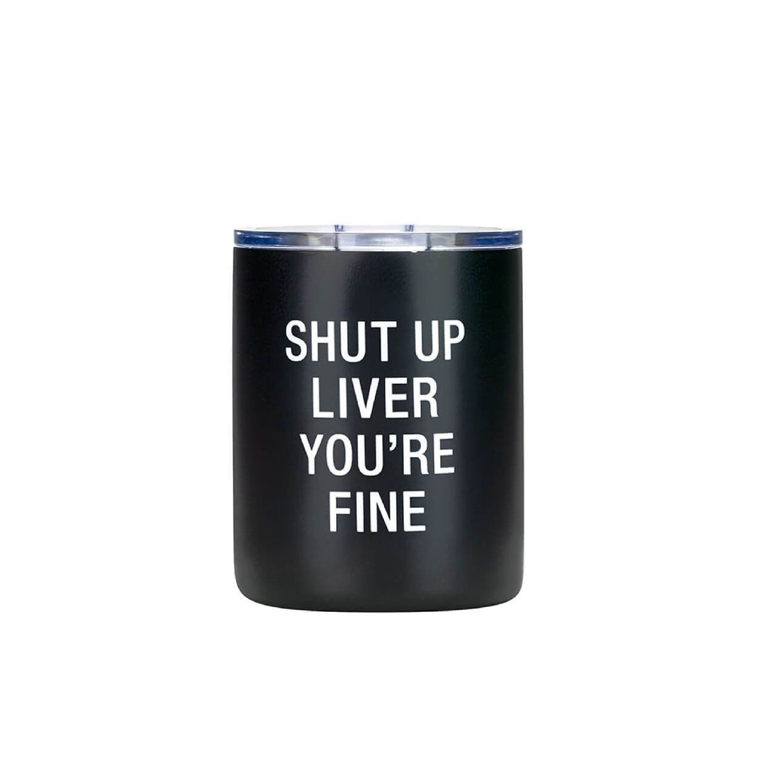 Insulated Lowball Tumbler - Shut Up Liver